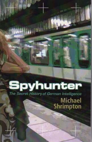 Spyhunter : the secret history of German intelligence