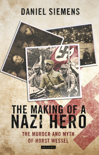 The making of a Nazi hero : the murder and Myth of Horst Wessel