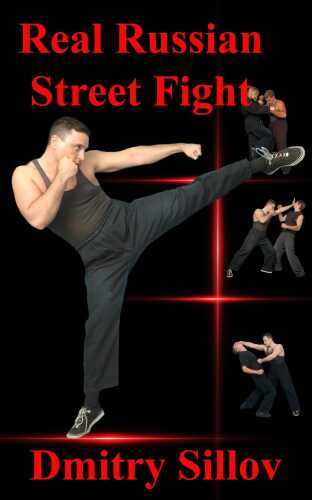 Real Russian Street Fight: 'RSF': real street fight system: the art of self-defense and survival in society, in prison, in the army, in the street.