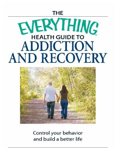 The Everything Health Guide to Addiction and Recovery : Control your behavior and build a better life