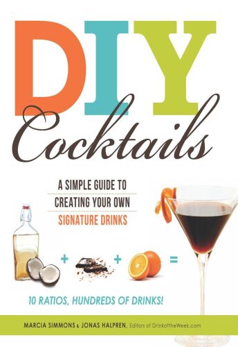 DIY Cocktails : a simple guide to creating your own signature drinks