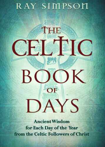 The Celtic Book of Days: Ancient Wisdom for Each Day of the Year from the Celtic Followers of Christ