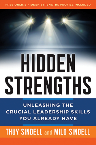 Hidden strengths : unleashing the crucial leadership skills you already have