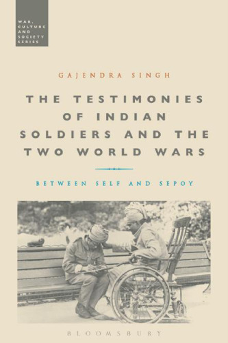 The testimonies of Indian soldiers and the two world wars : between self and sepoy
