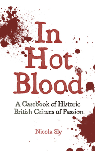 In hot blood : a casebook of historic British crimes of passion