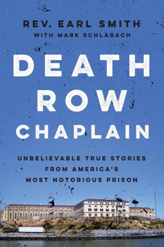 Death row chaplain : unbelievable true stories from America's most notorious prison