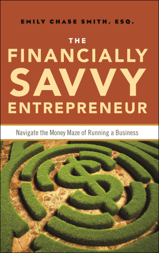 The financially savvy entrepreneur : navigate the money maze of running a business