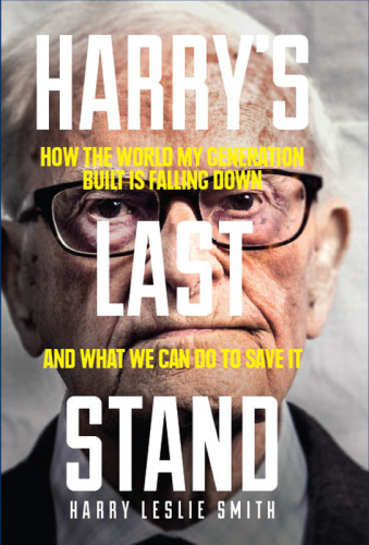 Harry's Last Stand : How the World My Generation Built Is Falling Down, and What We Can Do to Save It