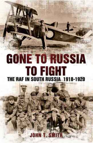 Gone to Russia to fight : the RAF in South Russia, 1918-1920
