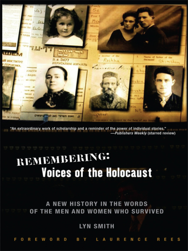 Remembering : Voices of the Holocaust - A New History in the Words of the Men and Women Who Survived