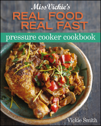Miss Vickie's real food, real fast pressure cooker cookbook