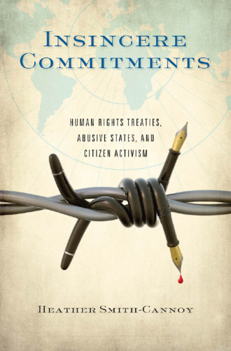 Insincere commitments : human rights treaties, abusive states, and citizen activism