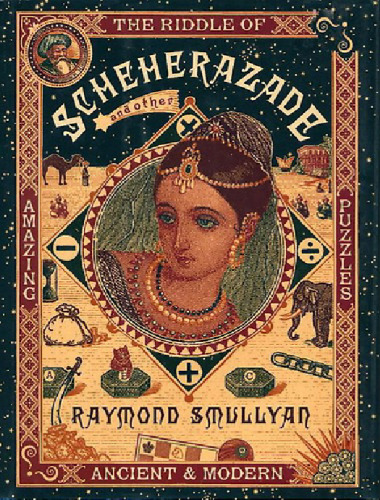 The riddle of Scheherazade, and other amazing puzzles, ancient & modern