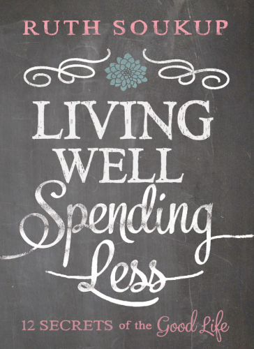 Living well, spending less : 12 secrets of the good life