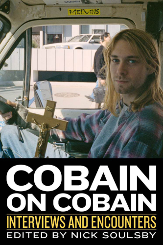 Cobain on Cobain : interviews and encounters