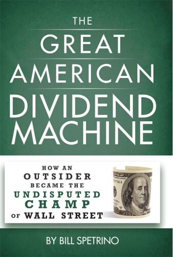 The Great American Dividend Machine : How An Outsider Became The Undisputed Champ Of Wall Street