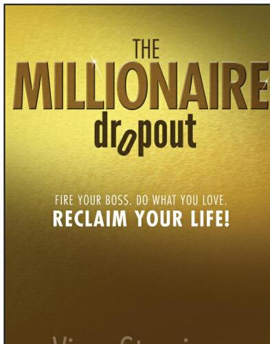 The millionaire dropout : fire your boss. do what you love. reclaim your life!