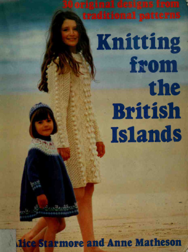 Knitting from the British Islands : 30 original designs from traditional patterns