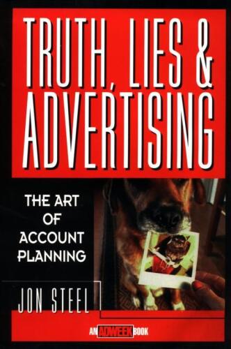 Truth, lies, and advertising : the art of account planning