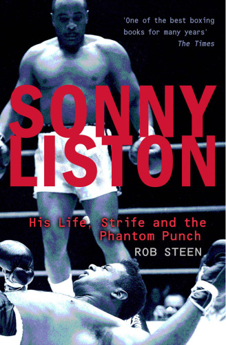 Sonny Liston : his life, strife and the phantom punch