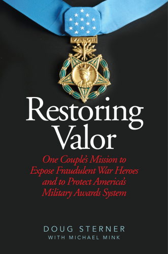 Restoring Valor : One Couple's Mission to Expose Fraudulent War Heroes and Protect America's Military Awards System