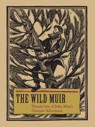 The Wild Muir : Twenty-Two of John Muir's Greatest Adventures