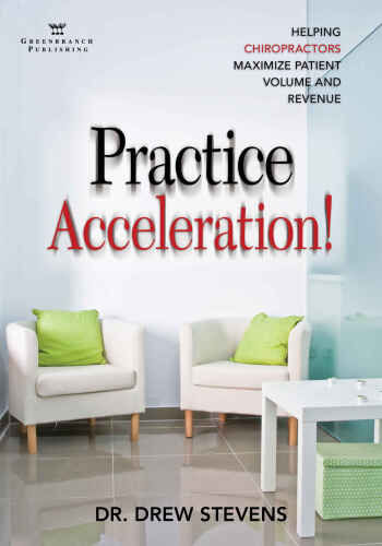 Practice acceleration! : helping chiropractors maximize patient volume and revenue