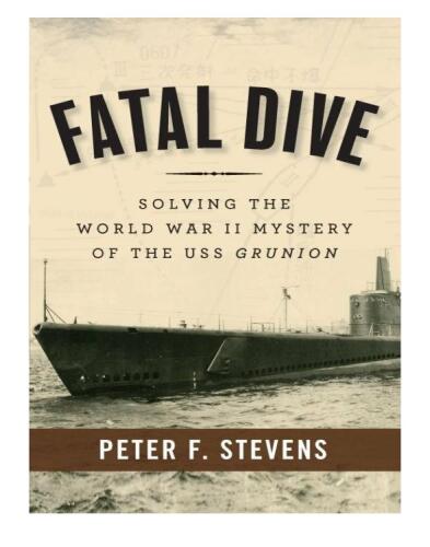 Fatal Dive: Solving the World War II Mystery of the USS Grunion