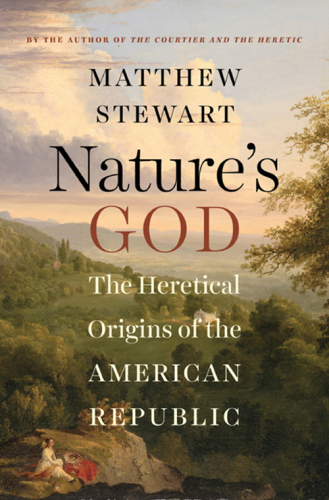 Nature's God: The Heretical Origins of the American Rlic