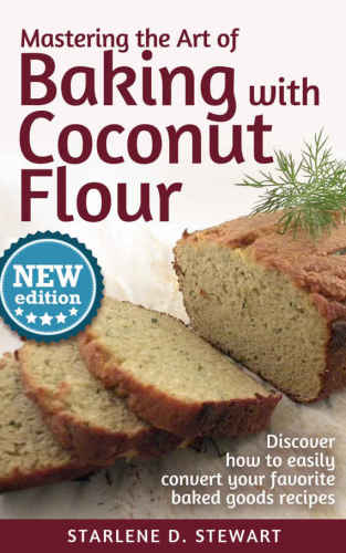 Mastering the Art of Baking with Coconut Flour: Tips & Tricks for Success with This High-Protein, Super Food Flour Discover How to Easily Convert Your Favorite Baked Goods Recipes