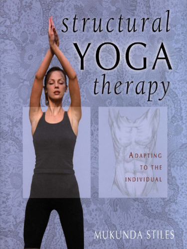 Structural yoga therapy : adapting to the individual