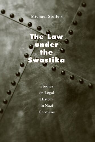 The law under the swastika : studies on legal history in Nazi Germany