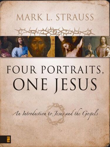 Four portraits, one Jesus : an introduction to Jesus and the Gospels