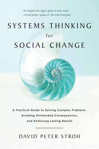 Systems thinking for social change : a practical guide to solving complex problems : avoiding unintended consequences, and achieving lasting results