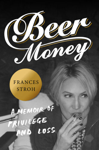 Beer money : a memoir of privilege and loss