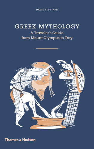 Greek mythology : a traveller's guide from Mount Olympus to Troy