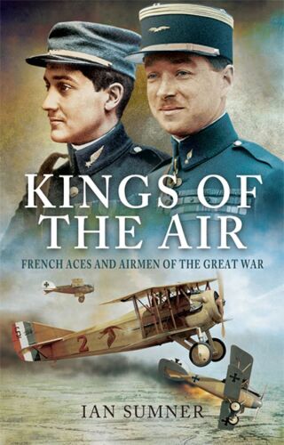 The kings of the air : French aces and airmen of the Great War