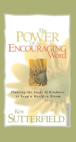 The Power of an Encouraging Word: Planting the Seeds of Kindness to Reap a World in Bloom