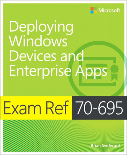 Deploying Windows devices and enterprise apps (MCSE) : exam ref 70-695