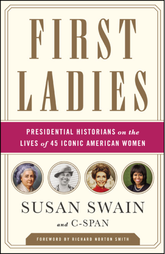 First ladies : presidential historians on the lives of 45 iconic American women