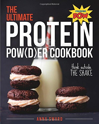 The Ultimate Protein Powder Cookbook: Think Outside the Shake
