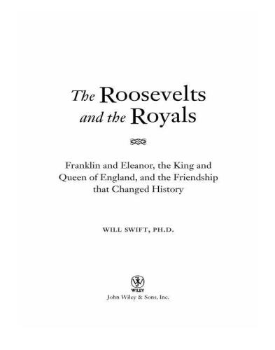 The Roosevelts and the Royals : Franklin and Eleanor, the King and Queen of England, and the Friendship that Changed History