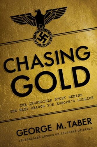 Chasing gold : the incredible story of how the Nazis stole Europe's bullion