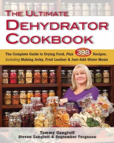 The ultimate dehydrator cookbook : [the complete guide to drying food, plus 398 recipes, including making jerky, fruit leather, and just-add-water meals]