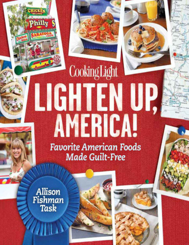 Cooking Light Lighten Up, America! : Favorite American Foods Made Guilt-Free