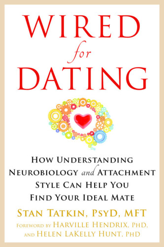 Wired for dating : how understanding neurobiology and attachment style can help you find your ideal mate
