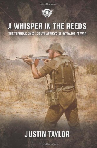 A Whisper in the Reeds : 'The Terrible Ones' : South Africa's 32 Battalion at War