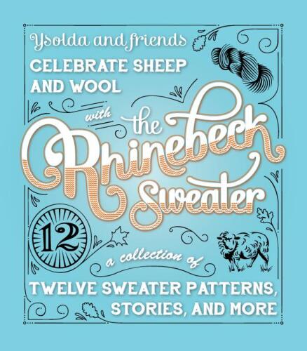 Ysolda and friends celebrate sheep and wool with the Rhinebeck sweater : a collection of twelve sweater patterns, stories, and more