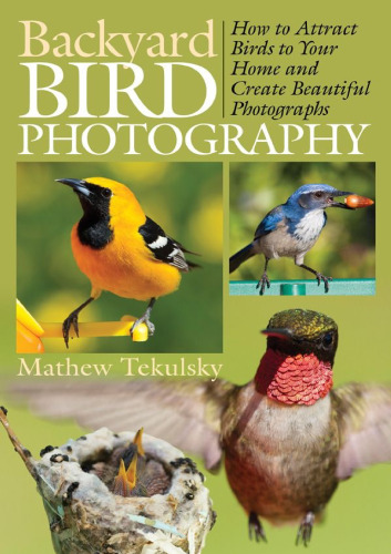 Backyard bird photography : how to attract birds to your home and create beautiful photographs