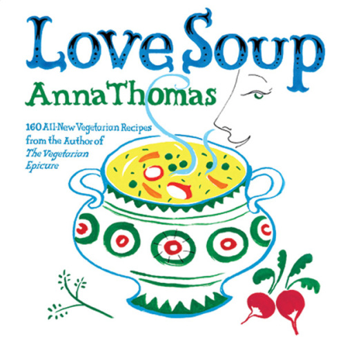 Love soup : 160 all-new vegetarian recipes from the author of The Vegetarian Epicure